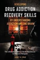Developing Drug Addiction Recovery Skills by Understanding Addiction and The Brain