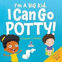 I'm A Big Kid. I Can Go Potty!