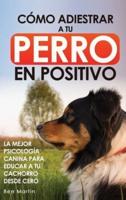 Cómo Adiestrar a Tu Perro En Positivo