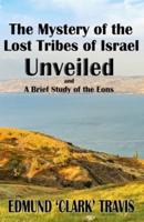 The Mystery's of the Lost Tribes of Israel Unveiled