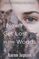 I Never Get Lost in the Woods