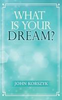 What Is Your Dream?