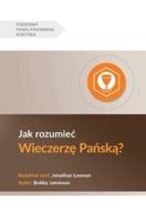 Jak Rozumiec Wieczerzę Pańską? (Understanding the Lord's Supper) (Polish)