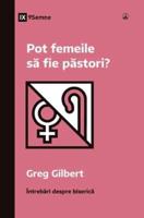 Pot Femeile Să Fie Păstori? (Can Women Be Pastors?) (Romanian)