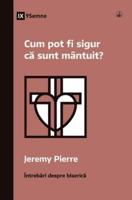 Cum Pot Fi Sigur Că Sunt Mântuit? (How Can I Be Sure I'm Saved?) (Romanian)