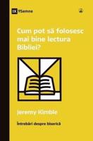 Cum Pot Să Folosesc Mai Bine Lectura Bibliei? (How Can I Get More Out of My Bible Reading?) (Romanian)