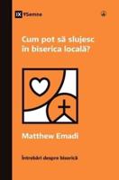 Cum Pot Să Slujesc În Biserica Locală? (How Can I Serve My Church?) (Romanian)