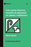 Cum Poate Biserica Noastră Să Găsească Un Păstor Credincios? (How Can Our Church Find a Faithful Pastor?) (Romanian)