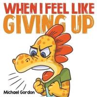 When I Feel Like Giving Up