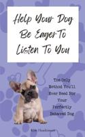 Help Your Dog Be Eager To Listen To You