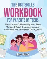 The DBT Skills Workbook for Parents of Teens