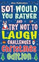 501 Would You Rather and Try Not to Laugh Challenges, Christmas Edition