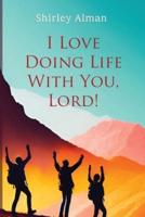 I Love Doing Life With You, Lord!