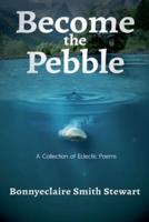 Become The Pebble