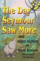 The Day Seymour Saw More and Other Stories