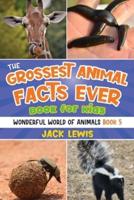 The Grossest Animal Facts Ever Book for Kids