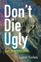 Don't Die Ugly
