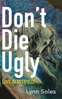 Don't Die Ugly