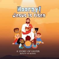 Hooray! Jesus Is Risen