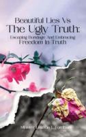 Beautiful Lies Vs. The Ugly Truth