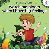 Watch Me Bloom When I Have Big Feelings