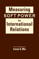 Measuring Soft Power in International Relations