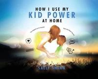 How I Use My Kid Power at Home