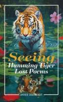 Seeing Humming Tiger Lost Poems