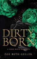 Dirty Born A Dark Mafia Romance