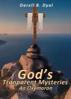 God's Transparent Mysteries An Oxymoron