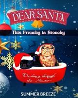 Dear Santa This Frenchy Is Stenchy