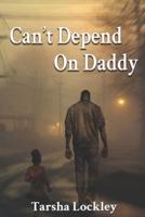 Can't Depend On Daddy