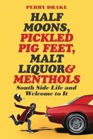 Half Moons, Pickled Pig Feet, Malt Liquor & Menthols
