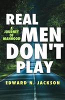 Real Men Don't Play