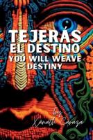 Tejerás El Destino / You Will Weave Destiny