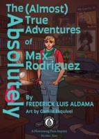 The Absolutely (Almost) True Adventures Of Max Rodriguez
