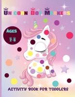 Unicorn Dot Markers Activity Book For Toddlers Ages 2-6 : Guided Big Dots Coloring and Activity Book for Toddlers, Kids, Children, Preschooler, Kindergarten Activities