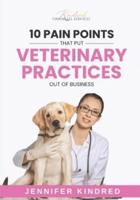 10 Pain Points That Put Veterinary Practices Out Of Business