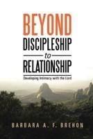 Beyond Disciple to Relationship