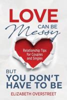 Love Can Be Messy But You Don't Have To Be