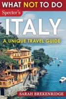 What NOT To Do - Italy (A Unique Travel Guide)