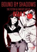 Bound by Shadows, The Fetish & Fantasy Art of Bear X