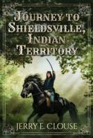 Journey to Shieldsville, Indian Territory