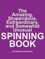 The Amazing, Stupendous, Extraordinary, and Somewhat Unusual SPINNING BOOK