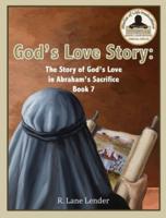 God's Love Story Book 7: The Story of God's Love in Abraham's Sacrifice