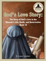 God's Love Story Book 10: The Story of God's Love In the Messiah's Life, Death, and Resurrection