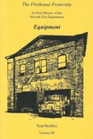 The Firehouse Fraternity: An Oral History of the Newark Fire Department Volume III Equipment