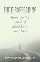 The Disappearing: Hope in the Midst of Addiction and Loss