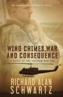 Wind Chimes, War and Consequence: A Novel of the Vietnam War Era