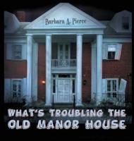 What's Troubling the Old Manor House